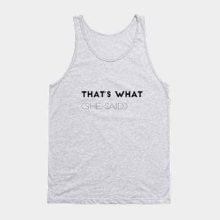 Thats What (she said) Tank Top